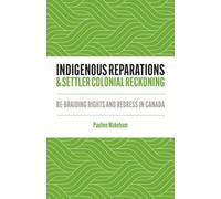 Indigenous Reparations and Settler Colonial Reckoning: Re-Braiding Rights and Redress in Canada
