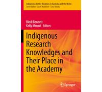 Indigenous Research Knowledges and Their Place in the Academy (Indigenous-Settler Relations in Australia and the World, 7)