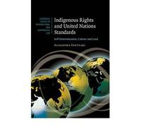 [( Indigenous Rights and United Nations Standards: Self-determination, Culture and Land )] [by: Alexandra Xanthaki] [Nov-2010]