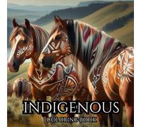 INDIGENOUS. Series of Therapeutic Coloring Books for Adults and Teenagers for Stress Relief, Creativity and Mindfulness: Scenes From Life, Symbolism ... Native Americans. (Ethnic colouring books.)