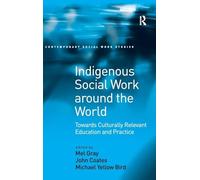Indigenous Social Work around the World: Towards Culturally Relevant Education and Practice (Contemporary Social Work Studies)
