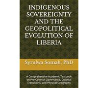 INDIGENOUS SOVEREIGNTY AND THE GEOPOLITICAL EVOLUTION OF LIBERIA: A Comprehensive Academic Textbook on Pre-Colonial Governance, Colonial Transitions, and Physical Geography