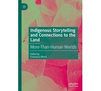 Indigenous Storytelling and Connections to the Land : More-Than-Human Worlds