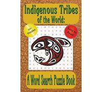 Indigenous Tribes of the World: A Word Search Puzzle Book: Explore Native Tribes, World Cultures and Anthropology Through 50+ Easy-to-Read Word Search Puzzles