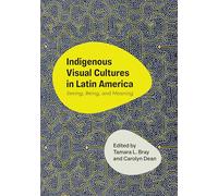 Indigenous Visual Cultures in Latin America: Seeing, Being, and Meaning