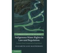 Indigenous Water Rights in Law and Regulation: Lessons from Comparative Experience (Cambridge Studies in Law and Society)