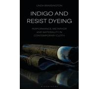 Indigo and Resist Dyeing : Performance, Metaphor and Materiality in Contemporary Cloth