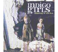 Indigo Girls - Shaming of the Sun by Indigo Girls