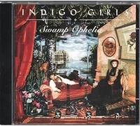 Indigo Girls - Swamp Ophelia