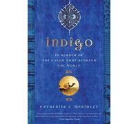 Indigo: In Search of the Color That Seduced the World