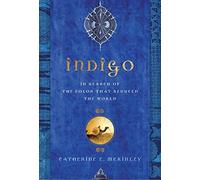 Indigo: In Search of the Color That Seduced the World
