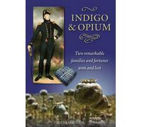 Indigo & Opium: Two Remarkable Families and Fortunes Won and Lost
