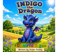 Indigo the Dragon: indigo the dragon: A fun story explore intuition, Mystery and Imagination through the power of color Age 3 to 5 (A Colourful Day Early Learning Series)
