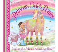 Indigo the Magic Rainbow Pony (Princess Evie's Ponies) by KilBride, Sarah (2012)