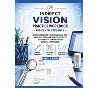 INDIRECT VISION PRACTICE WORKBOOK FOR DENTAL STUDENTS: Mirror Training, Coloring Drills, and Hand-Eye Coordination Exercises to Build Dental Dexterity and Clinical Confidence