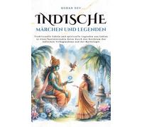 Indische Märchen und Legenden: Traditionelle Fabeln und spirituelle Legenden aus Indien in einer faszinierenden Reise durch den Reichtum des indischen ... und der Mythologie (GeschichteKosmos)