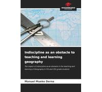 Indiscipline as an obstacle to teaching and learning geography: The impact of indiscipline as an obstacle in the teaching and learning of Geography in 11th and 12th grade students