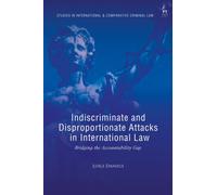 Indiscriminate and Disproportionate Attacks in International Law : Bridging the Accountability Gap