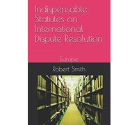 Indispensable Statutes on International Dispute Resolution: Europe