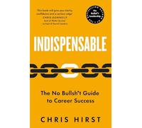 Indispensable: The No Bullshit Guide to Career Success