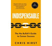 Indispensable : The No Bullsh*t Guide to Career Success