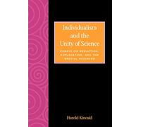 Individialism and the Unity of Science: Essays on Reduction, Explanation, and the Special Sciences (The Worldly Philosophy: Studies at the Intersection of Philosophy and Economics)