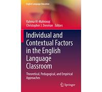 Individual and Contextual Factors in the English Language Classroom: Theoretical, Pedagogical, and Empirical Approaches: 24 (English Language Education, 24)