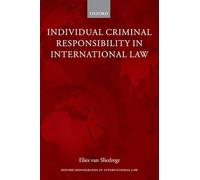 Individual Criminal Responsibility in International Law (Oxford Monographs in International Law)