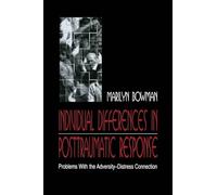 Individual Differences in Posttraumatic Response: Problems With the Adversity-distress Connection