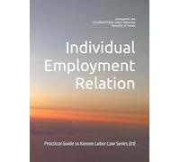 Individual Employment Relation: Practical Guide to Korean Labor Law Series (01)