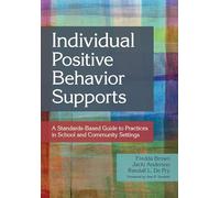 Individual Positive Behavior Supports: A Standards-Based Guide to Practices in School and Community Settings