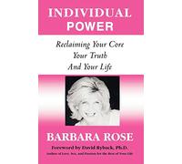Individual Power: Reclaiming Your Core, Your Truth and Your Life