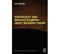 Individuality and Ideology in British Object Relations Theory (Psychoanalytic Political Theory)