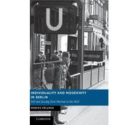 Individuality and Modernity in Berlin: Self and Society from Weimar to the Wall (New Studies in European History)