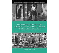 Individuals, Families, and Communities in Europe, 1200-1800: The Urban Foundations of Western Society: 37 (Cambridge Studies in Population, Economy and Society in Past Time, Series Number 37)