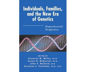 Individuals, Families, and the New Era of Genetics: Biopsychosocial Perspectives