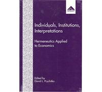 Individuals, Institutions, Interpretations: Hermeneutics Applied to Economics