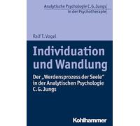 Individuation Und Wandlung: Der 'Werdensprozess Der Seele' in Der Analytischen Psychologie C. G. Jungs (Analytische Psychologie C. G. Jungs in Der Psychotherapie)