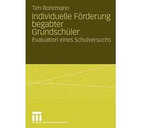 Individuelle Forderung begabter Grundschuler : Evaluation eines Schulversuchs<|