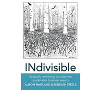 INdivisible: RADICALLY RETHINKING INCLUSION FOR SUSTAINABLE BUSINESS RESULTS