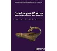 Indo-European Afterlives: Interdisciplinary Perspectives on Life beyond Death: 3 (Stockholm Studies in Indo-European Language and Culture)