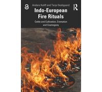 Indo-European Fire Rituals : Cattle and Cultivation, Cremation and Cosmogony