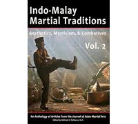 Indo-Malay Martial Traditions, Vol. 2: Aesthetics, Mysticism, & Combatives: Aesthetics, Mysticism & Combatives, Vol. 2
