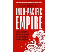 Indo-Pacific Empire: China, America and the Contest for the World's Pivotal Region (Manchester University Press)