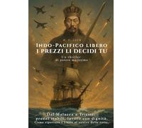 Indo-Pacifico libero: i prezzi li decidi tu: Dallo stretto di Malacca a Trieste: prezzi stabili e lavoro con dignità. Come riportare l’Italia al centro delle rotte.