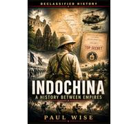 Indochina: A History Between Empires (Declassified History)