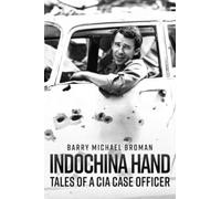 Indochina Hand : Tales of a CIA Case Officer