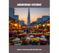 Indochina Visions: Sights In And Around Ho Chi Minh City