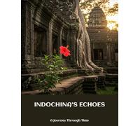 Indochina'S Echoes: A Journey Through Time