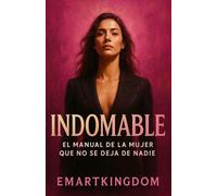 INDOMABLE: EL MANUAL DE LA MUJER QUE NO SE DEJA DE NADIE